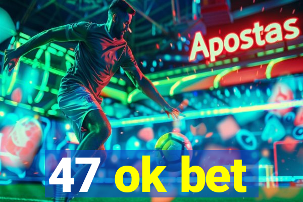 47 ok bet